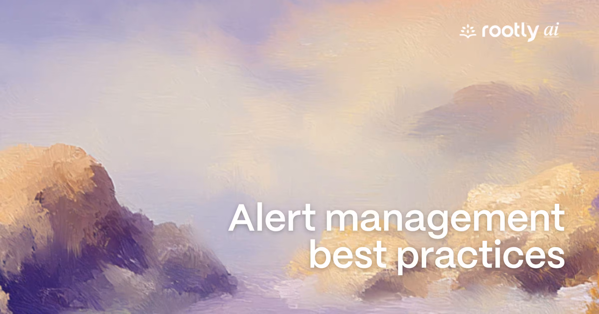 Alert management best practices for reliable incident response