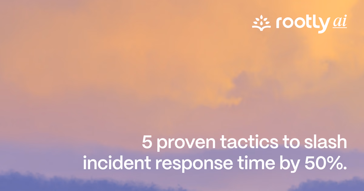 5 Proven Tactics to Slash Incident Response Time by 50%