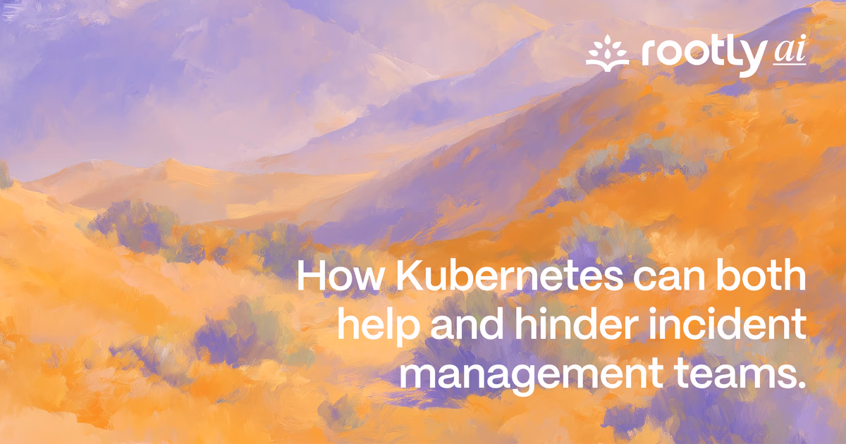 How Kubernetes Can Both Help and Hinder Incident Management Teams