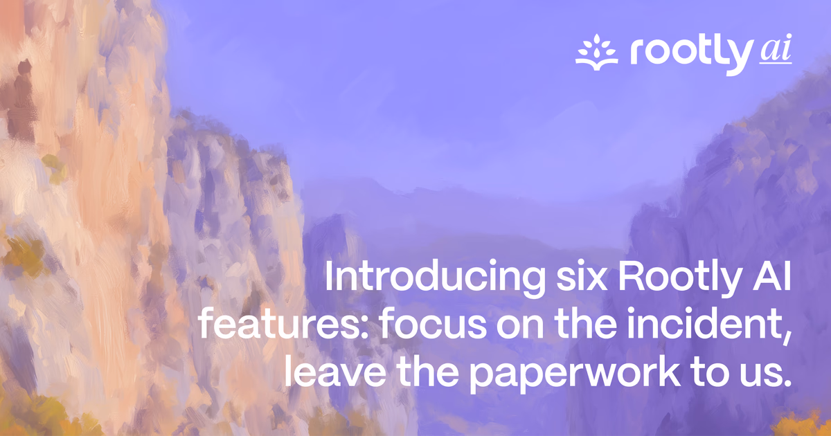 Introducing six Rootly AI features: focus on the incident, leave the paperwork to us