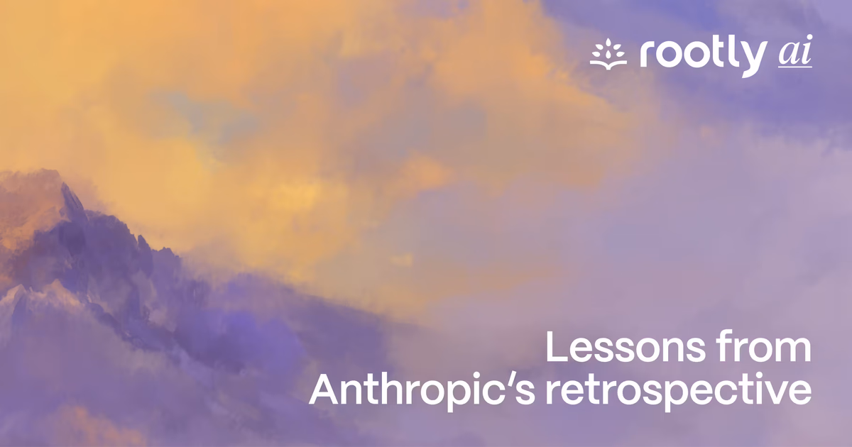 Lessons from Anthropic’s retrospective.