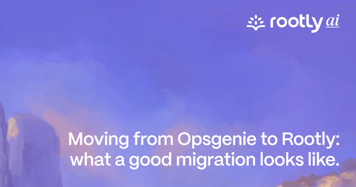 Moving from Opsgenie to Rootly: what a good migration looks like.