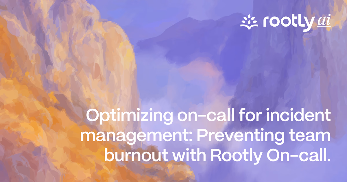 Optimizing On-Call for Incident Management: Preventing Team Burnout with Rootly On-Call