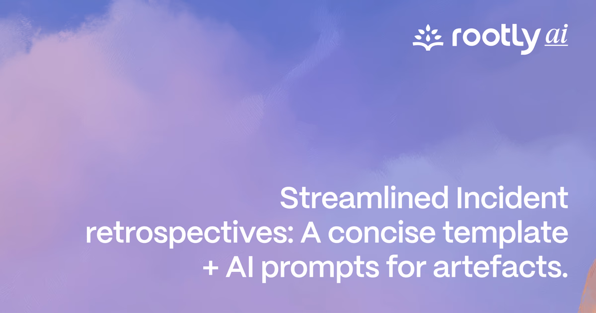 Streamlined Incident Post‑Mortems: A Concise Template + AI prompts for artefacts