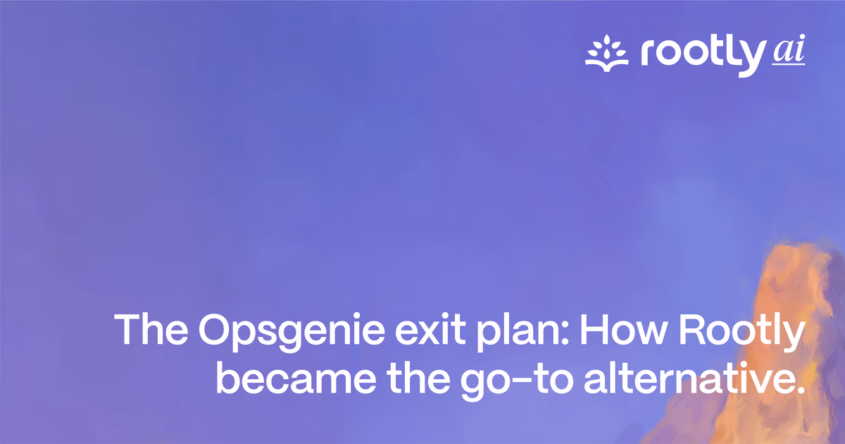 The Opsgenie Exit Plan: How Rootly Became the Go-to Alternative