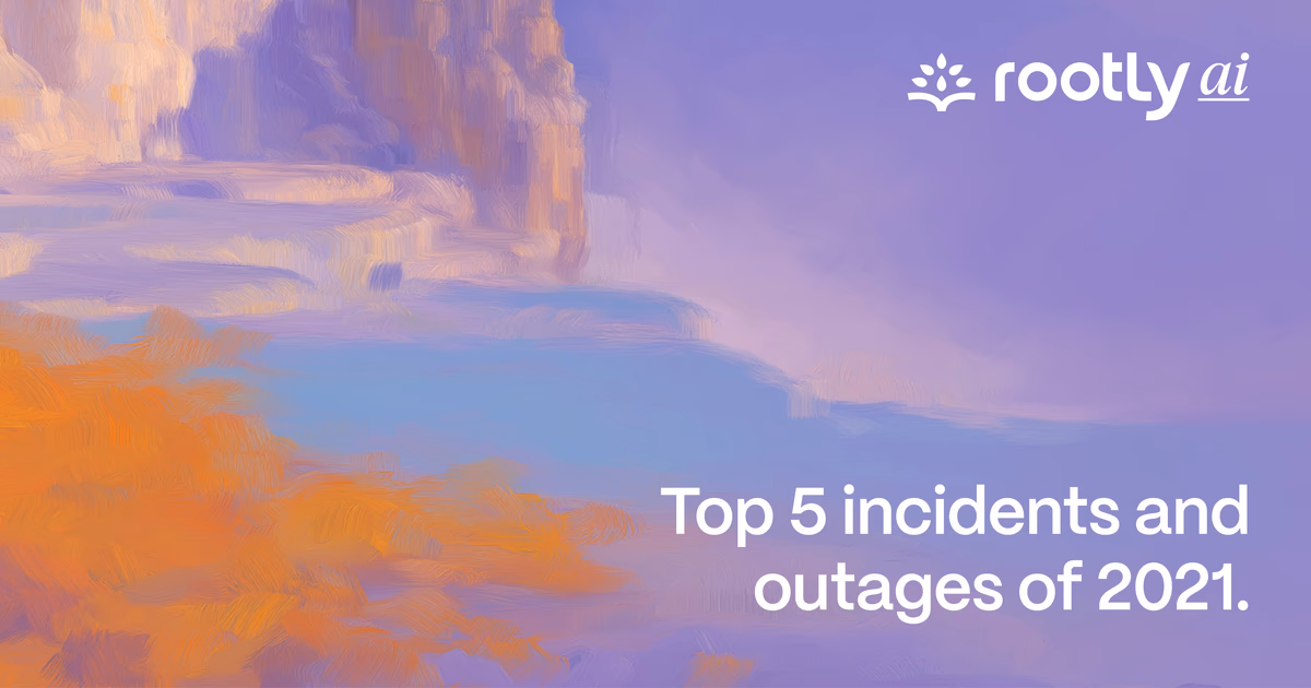Top 5 Incidents and Outages of 2021
