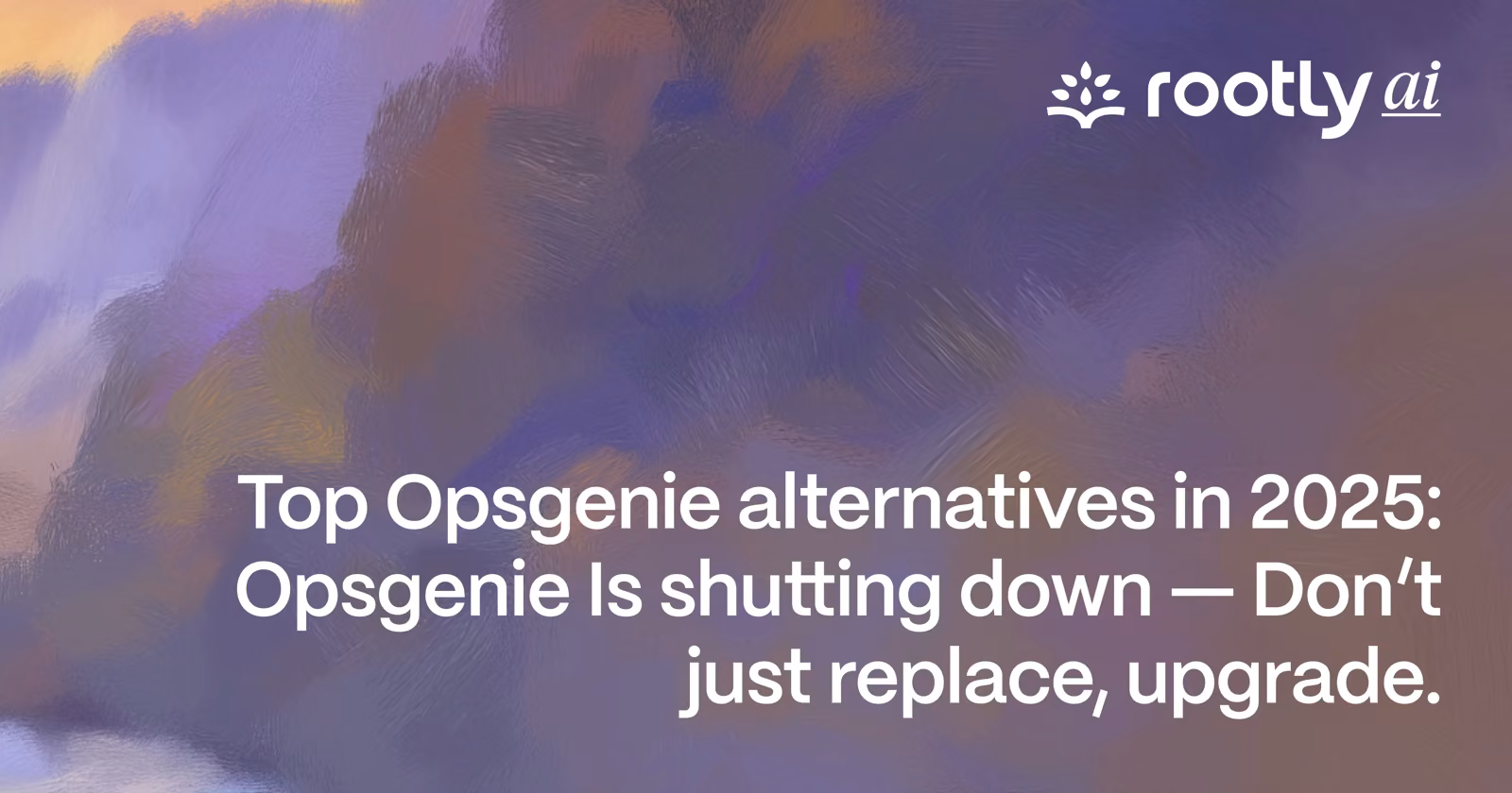 Top Opsgenie Alternatives in 2025: Opsgenie Is Shutting Down — Don’t Just Replace, Upgrade