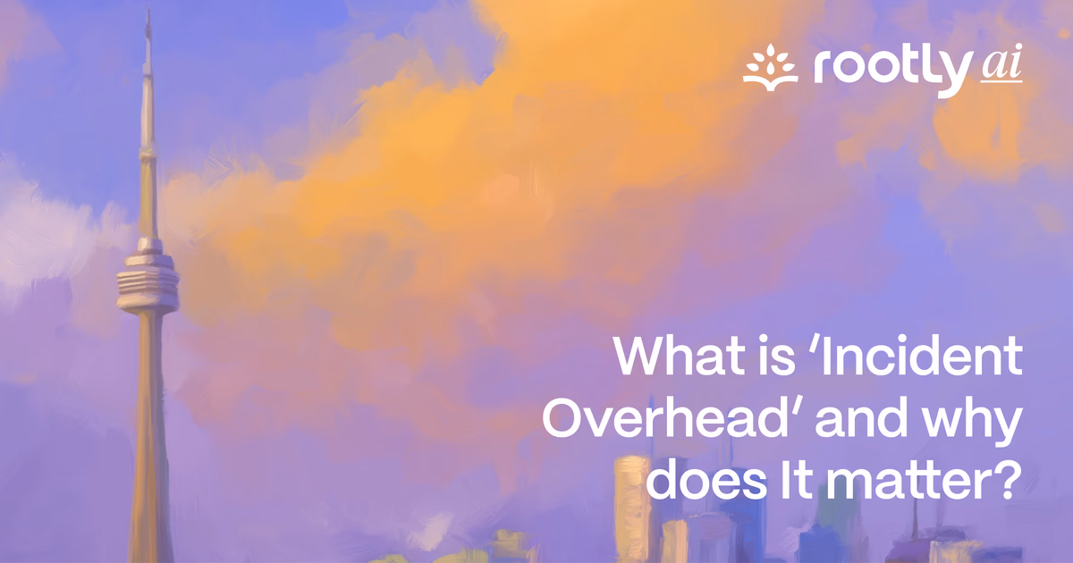 What is ‘Incident Overhead’ and why does It matter?