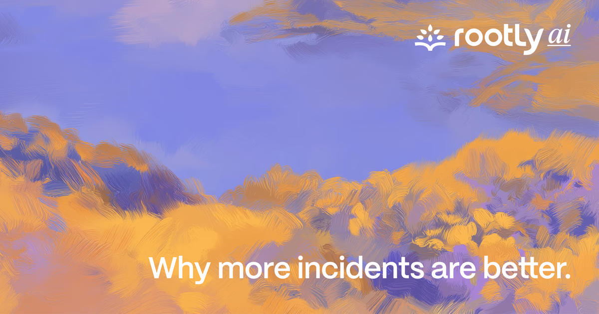 Why More Incidents Are Better