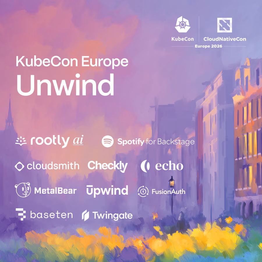 KubeCon Europe Unwind w/ Rootly AI, Upwind, Baseten, Checkly, Cloudsmith, MetalBear, FusionAuth, Echo, Twingate & Spotify for Backstage event artwork