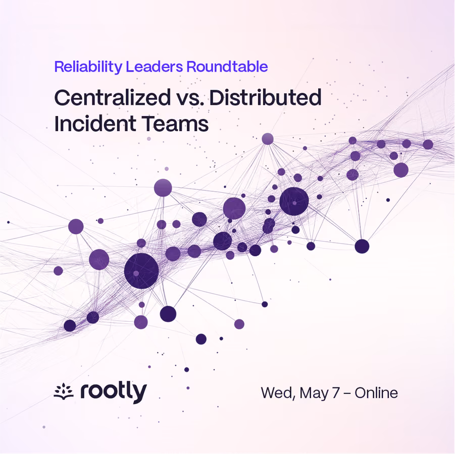 Rootly Roundtable: Centralized vs. Distributed Incident Teams event artwork