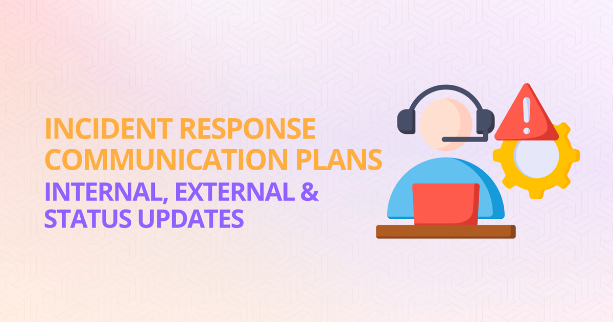 Incident communication plans: internal and external