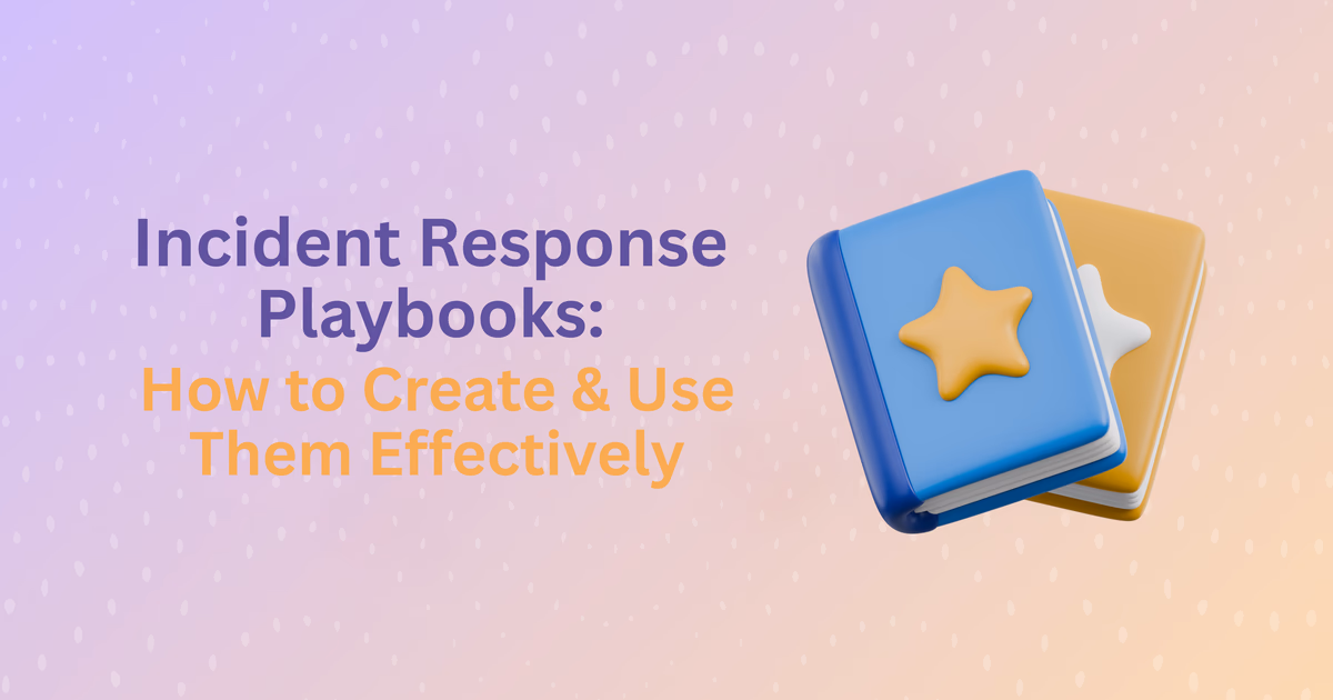 Incident Response Playbooks: How to Build and Use Them